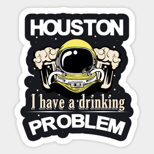 Houston I have a Drinking Problem Astronaut Sticker
